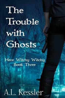 The Trouble with Ghosts by A. L. Kessler