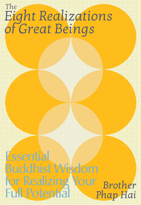 The Eight Realizations of Great Beings: Essential Buddhist Wisdom for Realizing Your Full Potential by Phap Hai