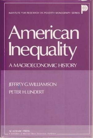 American Inequality: A Macroeconomic History by Jeffrey G. Williamson, Peter H. Lindert