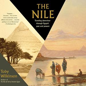 The Nile: A Journey Downriver Through Egypt's Past and Present by Toby Wilkinson