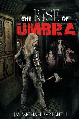 The Rise of UMBRA by Jay Michael Wright II