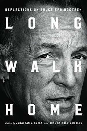 Long Walk Home: Reflections on Bruce Springsteen by Eric Alterman, Richard Russo, Kenneth Womack, Frank Stefanko, Daniel Wolff, Deepa Iyer, Wesley Stace, June Skinner Sawyers, Martyn Joseph, Jim Cullen, David L. Ulin, Peter Ames Carlin, Natalie Adler, Nancy Bishop, Louis Masur, Regina Barreca, Jefferson Cowie, A. O. Scott, Dermot Bolger, Joel Dinerstein, Irwin Streight, Greil Marcus, Gillian G. Gaar, Jonathan D. Cohen, Elijah Wald, Wayne Swan, Paul Muldoon, Colleen Sheehy, Lauren Onkey