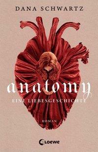 Anatomy: Eine Liebesgeschichte – Lass dich entführen in die geheimnisvolle Regency-Welt dieses #1 New York Times Bestsellers by Dana Schwartz