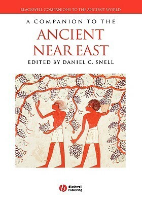 A Companion to the Ancient Near East by Daniel C. Snell