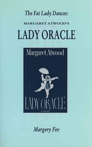 The Fat Lady Dances: Margaret Atwood's Lady Oracle by Margery Fee