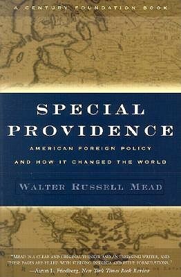 Special Providence: American Foreign Policy and How It Changed the World by Walter Russell Mead