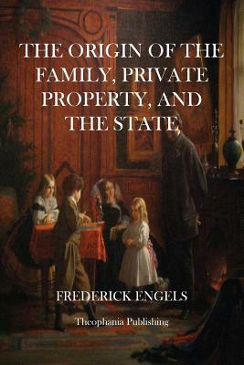 The Origin of The Family, Private Property, and the State by Friedrich Engels