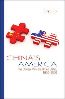 China's America: The Chinese View the United States, 1900-2000 by Jing Li