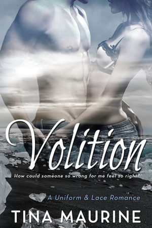 Volition (Noah & Tessa's Story #1) A Uniform & Lace Romance by Tina Maurine