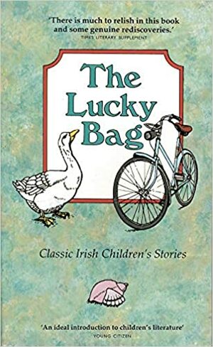 The Lucky Bag: Classic Irish Children's Stories by James Plunkett, Pádraic Ó Conaire, Pat Donlon, Mary Lavin, Jonathan Swift, Maura Laverty, Frank O'Connor, Eilís Dillon, Frances Browne, James Stephens, Seumas MacManus, Kathleen Fitzpatrick, Pádraig Ó Siochfhradha, Seán O'Faoláin, Peter Fallon, Janet McNeill, Eileen O'Faoláin, Brian Friel, Mary Patton, John O'Connor, Patricia Egan, Polly Devlin, Micheál Mac Liammóir