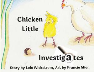 Chicken Little Investigates (paperback 8.5 x 11) by Lois Wickstrom