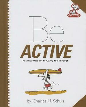 Be Active: Peanuts Wisdom to Carry You Through by Charles M. Schulz