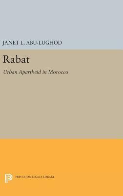 Rabat: Urban Apartheid in Morocco by Janet L. Abu-Lughod