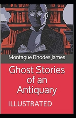 Ghost Stories of an Antiquary Illustrated by M.R. James