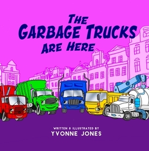 The Garbage Trucks Are Here by Yvonne Jones