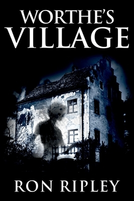 Worthe's Village: Supernatural Horror with Scary Ghosts & Haunted Houses by Ron Ripley, Scare Street