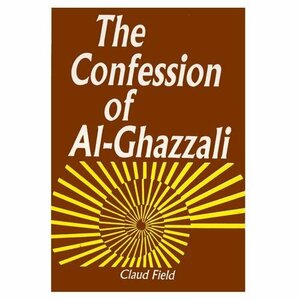 The Confession of Al-Ghazali by Abu Hamid al-Ghazali