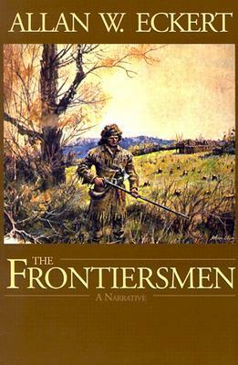 The Frontiersmen: A Narrative by Allan W. Eckert