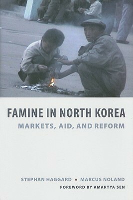 Famine in North Korea: Markets, Aid, and Reform by Marcus Noland, Stephan Haggard, Amartya Sen