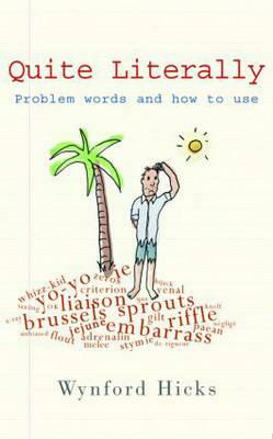 Quite Literally: Problem Words and How to Use Them by Wynford Hicks