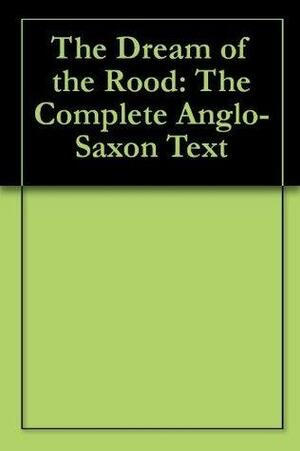 The Dream of the Rood: The Complete Anglo-Saxon Text by Cynewulf, Cynewulf