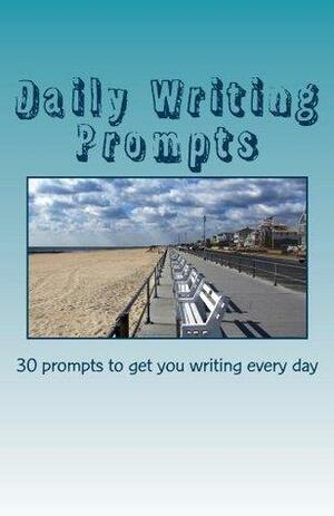 Daily Writing Prompts: 30 prompts to get you writing every day by Adam Jackson