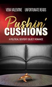 Pushin' Cushions by Unfortunate Reads, Vera Valentine