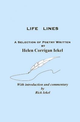 Life Lines: A Selection of Poetry Written by Helen Corrigan Iekel by Rick Iekel