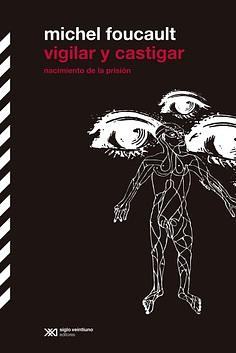 Vigilar y castigar: nacimiento de la prisión by Michel Foucault