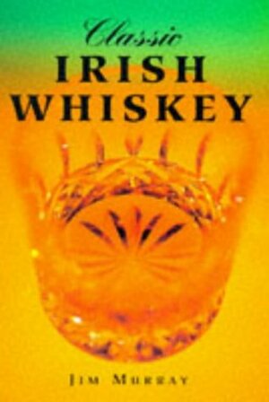 Classic Irish Whiskey by Jim Murray