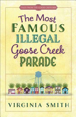 The Most Famous Illegal Goose Creek Parade, Volume 1 by Virginia Smith