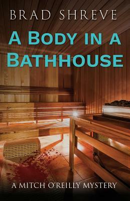 A Body in a Bathhouse by Brad Shreve