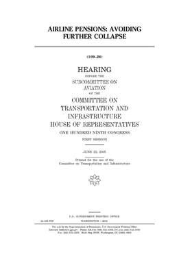 Airline pensions: avoiding further collapse by United S. Congress, Committee on Transportation and (house), United States House of Representatives