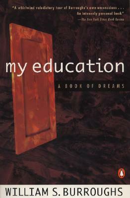 My Education: A Book of Dreams by William S. Burroughs