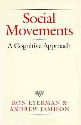 Social Movements: A Cognitive Approach by Ron Eyerman, Andrew Jamison