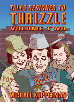 Tales Designed to Thrizzle, Volume Two by Michael Kupperman