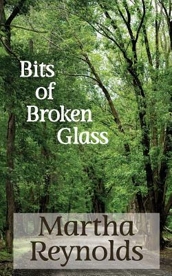 Bits of Broken Glass by Martha Reynolds