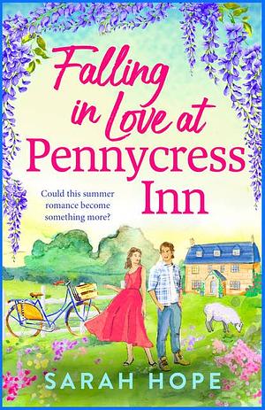 Falling in Love at Pennycress Inn: A gorgeously romantic and feelgood summer read by Sarah Hope by Sarah Hope
