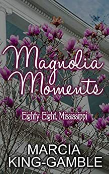 Magnolia Moments (Eighty-Eight Mississippi Book 5) by Marcia King-Gamble