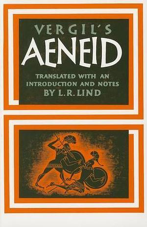 The Aeneid: An Epic Poem of Rome by L.R. Lind, L.R. Lind, Virgil