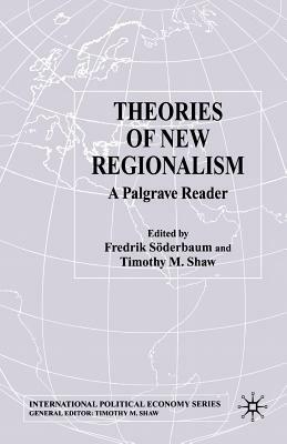 Theories of New Regionalism: A Palgrave MacMillan Reader by 