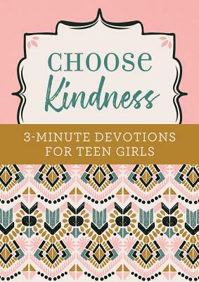 Choose Kindness: 3-Minute Devotions for Teen Girls by Kristin Weber