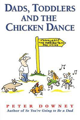 Dads Toddlers & Chicken Dance by Downey, Peter Downey