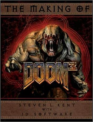 The Making of Doom 3 by ID Software, Steven L. Kent