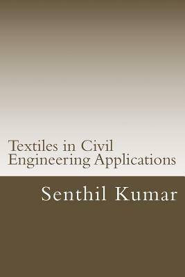 Textiles in Civil Engineering Applications by Senthil Kumar