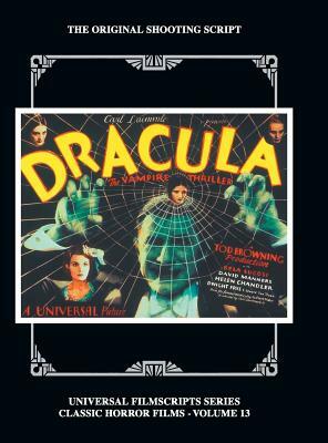 Dracula: The Original 1931 Shooting Script, Vol. 13: (Universal Filmscript Series) (hardback) by Philip J. Riley