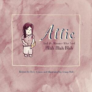 Allie and the Monster Who Said Blah Blah Blah by Rory Litwin