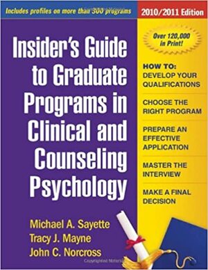 Insider's Guide to Graduate Programs in Clinical and Counseling Psychology: 2010/2011 Edition by Michael A. Sayette, Tracy J. Mayne, John C. Norcross