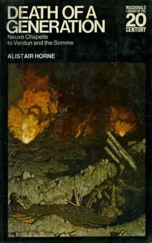 Death of a Generation: From Neuve Chapelle to Verdun and the Somme by Alistair Horne