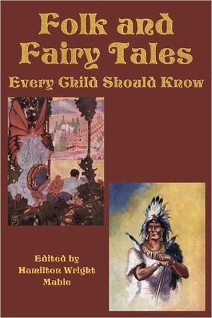 Folk and Fairy Tales Every Child Should Know by Hamilton Wright Mabie